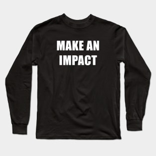 Make an Impact Long Sleeve T-Shirt